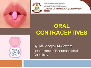 ORAL
CONTRACEPTIVES
By: Mr. Vinayak M.Gaware
Department of Pharmaceutical
Chemistry
 
