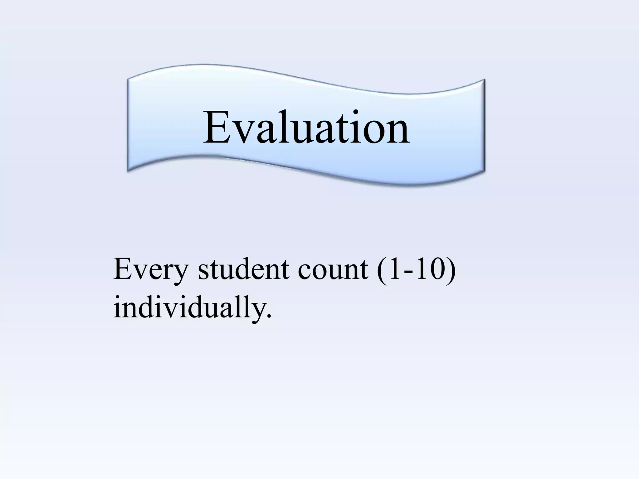 Evaluation
Every student count (1-10)
individually.
 