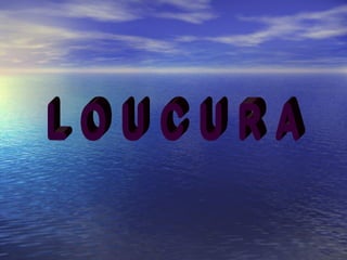 L O U C U R A  