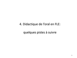28
4. Didactique de l’oral en FLE:
quelques pistes à suivre
 