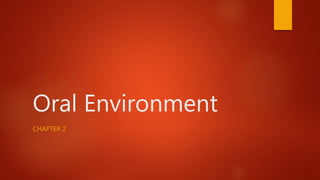 Oral Environment
CHAPTER 2
 