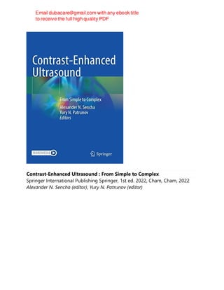 Contrast-Enhanced Ultrasound : From Simple to Complex
Springer International Publishing Springer, 1st ed. 2022, Cham, Cham, 2022
Alexander N. Sencha (editor), Yury N. Patrunov (editor)
 