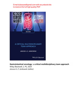 Gastrointestinal oncology : a critical multidisciplinary team approach
Wiley Blackwell, 2, PS, 2024
Janusz A. Z. Jankowski (editor)
 
