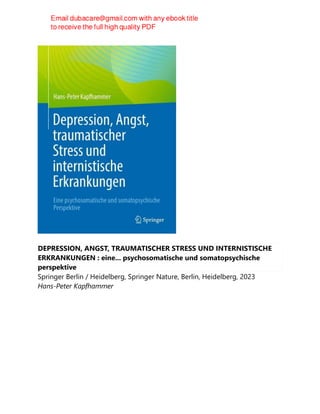 DEPRESSION, ANGST, TRAUMATISCHER STRESS UND INTERNISTISCHE
ERKRANKUNGEN : eine... psychosomatische und somatopsychische
perspektive
Springer Berlin / Heidelberg, Springer Nature, Berlin, Heidelberg, 2023
Hans-Peter Kapfhammer
 