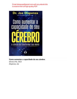Como aumentar a capacidade do seu cérebro
elivros.info, 2023
Dispenza, Joe
 