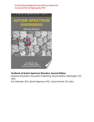Textbook of Autism Spectrum Disorders, Second Edition
American Psychiatric Association Publishing, Second edition, Washington, DC,
2022
Eric Hollander, M.D., Randi Hagerman, M.D., Casara Ferretti, M.S. (eds.)
 