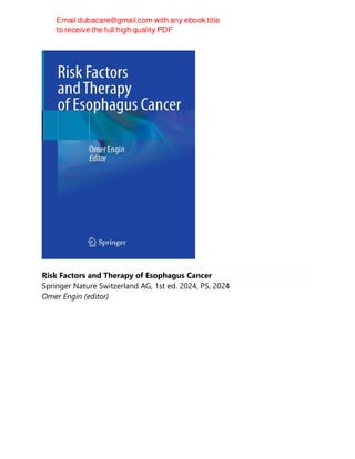 Risk Factors and Therapy of Esophagus Cancer
Springer Nature Switzerland AG, 1st ed. 2024, PS, 2024
Omer Engin (editor)
 