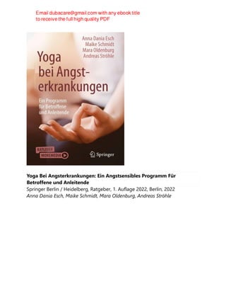Yoga Bei Angsterkrankungen: Ein Angstsensibles Programm Für
Betroffene und Anleitende
Springer Berlin / Heidelberg, Ratgeber, 1. Auflage 2022, Berlin, 2022
Anna Dania Esch, Maike Schmidt, Mara Oldenburg, Andreas Ströhle
 