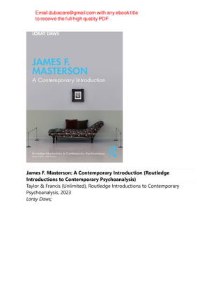 James F. Masterson: A Contemporary Introduction (Routledge
Introductions to Contemporary Psychoanalysis)
Taylor & Francis (Unlimited), Routledge Introductions to Contemporary
Psychoanalysis, 2023
Loray Daws;
 