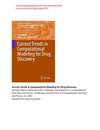 Current Trends in Computational Modeling for Drug Discovery
Springer Nature Switzerland AG, Challenges and Advances in Computational
Chemistry and Physics, Challenges and Advances in Computational Chemistry
and Physics, 35, 2023
Supratik Kar; Jerzy Leszczynski
 