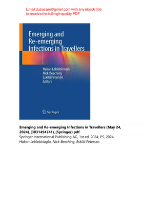Emerging and Re-emerging Infections in Travellers (May 24,
2024)_(3031494741)_(Springer).pdf
Springer International Publishing AG, 1st ed. 2024, PS, 2024
Hakan Leblebicioglu, Nick Beeching, Eskild Petersen
 