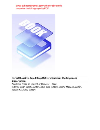 Herbal Bioactive-Based Drug Delivery Systems : Challenges and
Opportunities
Academic Press, an imprint of Elsevier, 1, 2022
Inderbir Singh Bakshi (editor), Rajni Bala (editor), Reecha Madaan (editor),
Rakesh K. Sindhu (editor)
 
