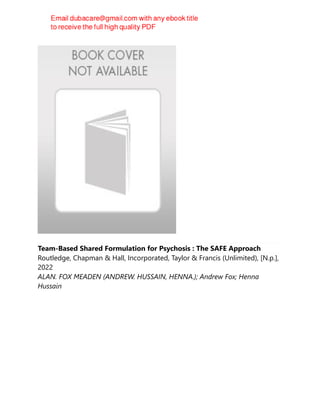 Team-Based Shared Formulation for Psychosis : The SAFE Approach
Routledge, Chapman & Hall, Incorporated, Taylor & Francis (Unlimited), [N.p.],
2022
ALAN. FOX MEADEN (ANDREW. HUSSAIN, HENNA.); Andrew Fox; Henna
Hussain
 