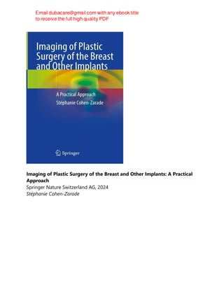 Imaging of Plastic Surgery of the Breast and Other Implants: A Practical
Approach
Springer Nature Switzerland AG, 2024
Stéphanie Cohen-Zarade
 