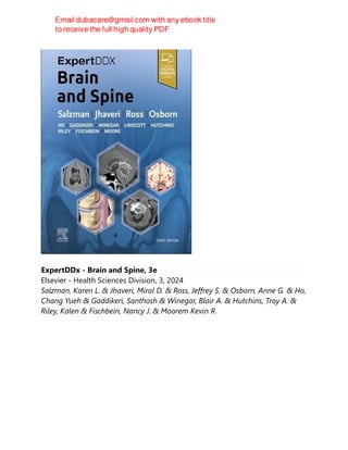 ExpertDDx - Brain and Spine, 3e
Elsevier - Health Sciences Division, 3, 2024
Salzman, Karen L. & Jhaveri, Miral D. & Ross, Jeffrey S. & Osborn, Anne G. & Ho,
Chang Yueh & Gaddikeri, Santhosh & Winegar, Blair A. & Hutchins, Troy A. &
Riley, Kalen & Fischbein, Nancy J. & Moorem Kevin R.
 
