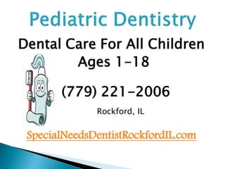 Dental Care For All Children
Ages 1-18
(779) 221-2006
Rockford, IL

SpecialNeedsDentistRockfordIL.com

 