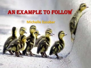 An example to follow
Michelle Escobar
 
