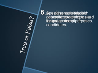 5.Speaking tasks should 
6.Any classroom teacher 
4.activities in 
generate a rateable 
language sample from 
candidates. 
can write speaking tasks 
for assessment purposes. 
course books can be used 
as test tasks. 
 