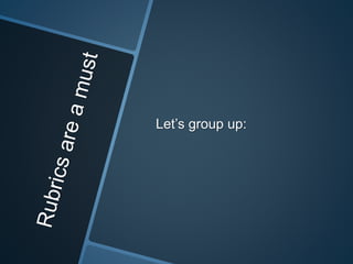 Let’s group up: 
 