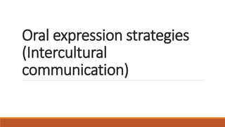 Oral expression strategies
(Intercultural
communication)
 