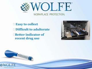 � Easy to collect
� Difficult to adulterate
�Better indicator of
recent drug use
 