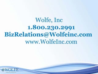 Wolfe, Inc
1.800.230.2991
BizRelations@Wolfeinc.com
www.WolfeInc.com
 