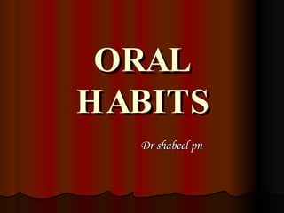 ORAL HABITS Dr shabeel pn  