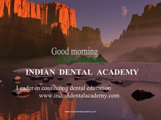 INDIAN DENTAL ACADEMY
Leader in continuing dental education
www.indiandentalacademy.com
www.indiandentalacademy.com

 