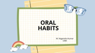 ORAL
HABITS
M. Nagendra Kumar
CRRI
 