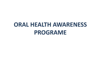 ORAL HEALTH AWARENESS
PROGRAME
 