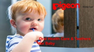 Oral Health Care & Teethers
for Baby
 