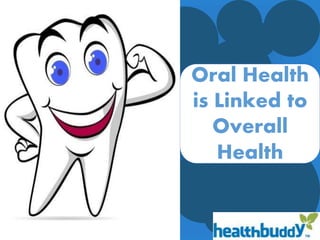 Oral Health
is Linked to
Overall
Health
 