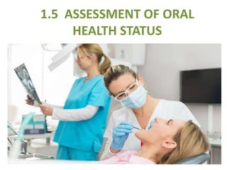 1.5 ASSESSMENT OF ORAL
HEALTH STATUS
1
 