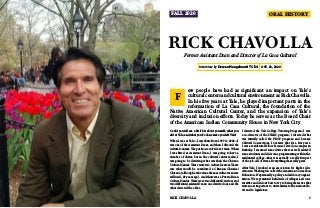 FALL 2020
RICK CHAVOLLA
Former Assistant Dean and Director of La Casa Cultural
Interview by Daevan Mangalmurti TC '24 OCT. 22, 2020
Could you tell me a little bit about yourself, what you
did at Yale, and what you've done since you left Yale?
When I was at Yale—I was there from 1997 to 2002—I
was one of the Assistant Deans, and then I directed the
cultural centers. The position evolved over time. When
I was hired as Assistant Dean, I was going to have a
number of duties, but in the cultural center realm, I
was going to be directing what was then the Chicano
Cultural Center. There were two cultural centers. There
was what would be considered a Chicanx, Chicana/
Chicano (although at the time the masculine term was
still used, 23 years ago). And there was a Puerto Rican
Cultural Center. There were two different Directors and
two different Assistant Deans; one directed one and the
other directed the other.
I directed the Yale College Tutoring Program; I was
a co-director of the STARS program; I directed what
was initially called the PROP program and became
Cultural Connections. I oversaw that for a few years.
I was a residential fellow because I lived on campus in
Berkeley. I assumed some duties there as well, advised
some students and did some programming within the
residential college—that was actually a really fun part
of the job. All of it was. Everything was really great.
After Yale, I worked at an association for higher edu-
cation in Washington called the American Council on
Education. It's primarily a policy and advocacy organi-
zation. We represented hundreds of colleges and uni-
versities and did our best to try to bring the issues that
were most important to universities to the national le-
vel and to legislators.
ew people have had as significant an impact on Yale's
cultural centers and cultural environment as Rick Chavolla.
In his five years at Yale, he played important parts in the
reformation of La Casa Cultural, the foundation of the
Native American Cultural Center, and the expansion of Yale's
diversity and inclusion efforts. Today he serves as the Board Chair
of the American Indian Community House in New York City.
F
ORAL HISTORY
RICK CHAVOLLA 1
 