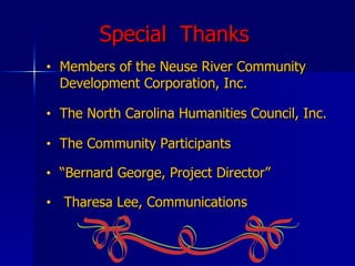 Special  Thanks   <ul><li>Members of the Neuse River Community Development Corporation, Inc.  </li></ul><ul><li>The North ...