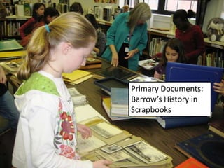 Primary Documents:  Barrow’s History in Scrapbooks