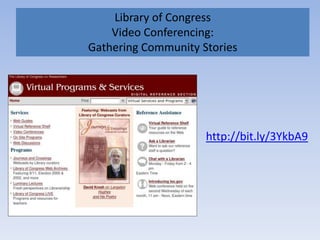Library of CongressVideo Conferencing:Gathering Community Storieshttp://bit.ly/3YkbA9