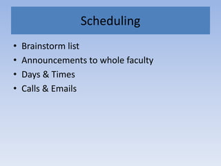 SchedulingBrainstorm listAnnouncements to whole facultyDays & TimesCalls & Emails