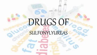 DRUGS OF
SULFONYLYUREAS
 