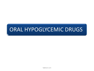 ORAL HYPOGLYCEMIC DRUGS




          PgBlazer.com
 