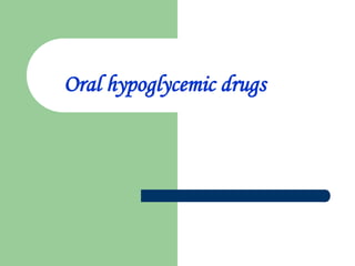 Oral hypoglycemic drugs
 