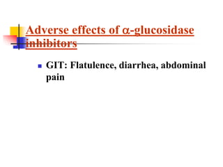  GIT: Flatulence, diarrhea, abdominal
pain
Adverse effects of -glucosidase
inhibitors
 