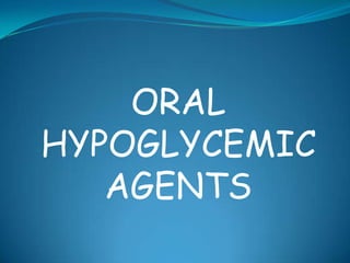 ORAL
HYPOGLYCEMIC
   AGENTS
 