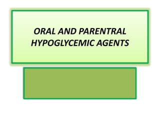 ORAL AND PARENTRAL
HYPOGLYCEMIC AGENTS
 