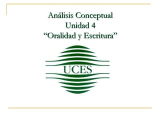 Análisis Conceptual
Unidad 4
“Oralidad y Escritura”

 