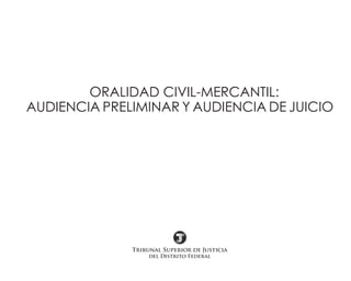 ORALIDAD CIVIL-MERCANTIL:
AUDIENCIA PRELIMINAR Y AUDIENCIA DE JUICIO
 