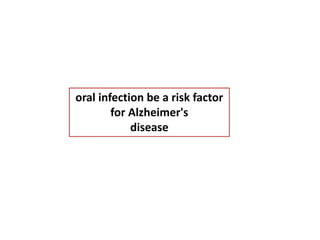 oral infection be a risk factor
for Alzheimer's
disease
 