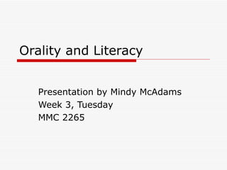 Orality and Literacy Presentation by Mindy McAdams Week 3, Tuesday MMC 2265 