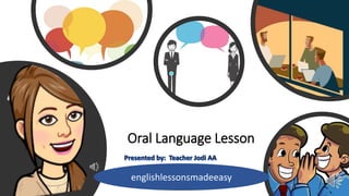 Oral Language Lesson
englishlessonsmadeeasy
 