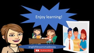 Enjoy learning!
englishlessonsmadeeasy
 